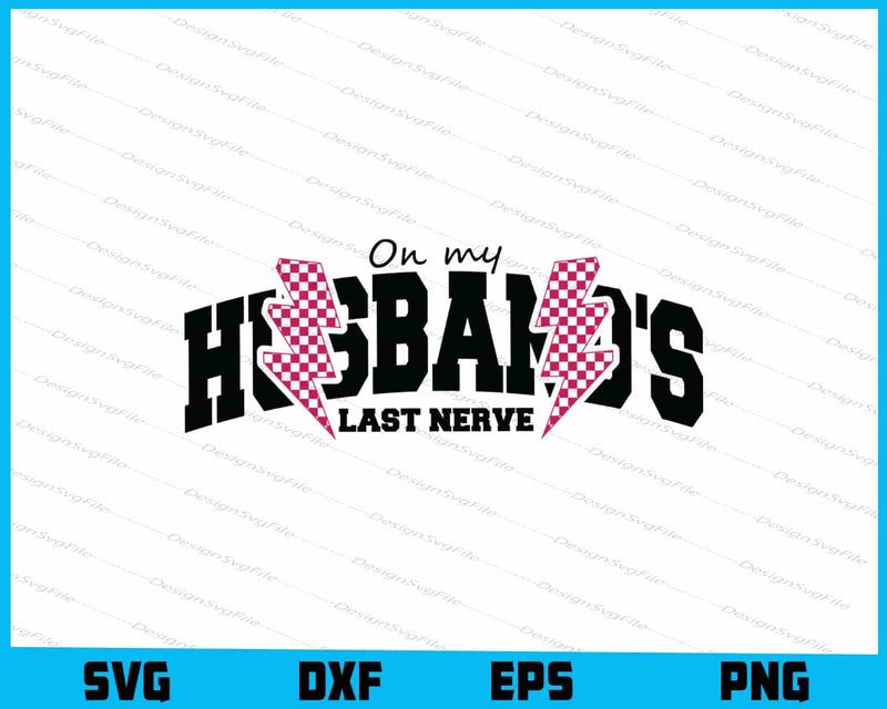 On My Husband's Last Nerve SVG