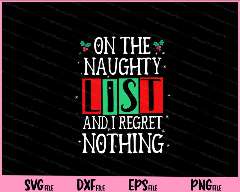 On The Naughty List And I Regret Nothing Christmas Svg Cutting Printable Files  - Premium Cutting Files in SVG, PNG & EPS Formats - Premium SVG Cutting Files for Crafts