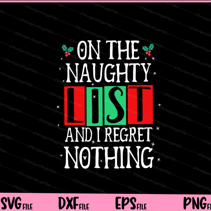 On The Naughty List And I Regret Nothing Christmas Svg Cutting Printable Files  - Premium Cutting Files in SVG, PNG & EPS Formats - Premium SVG Cutting Files for Crafts