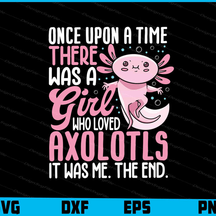 Once Upon A Time There Was A Girl Who Loved Axolotl SVG