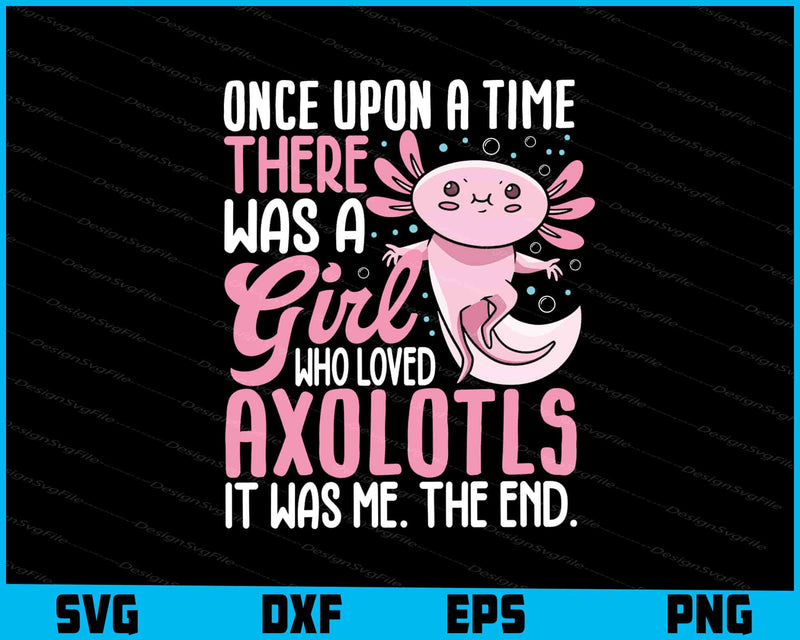 Once Upon A Time There Was A Girl Who Loved Axolotl SVG