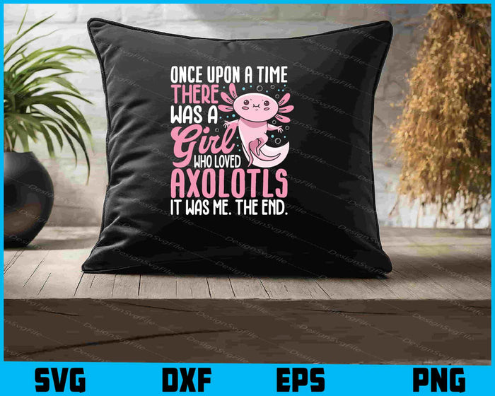 Once Upon A Time There Was A Girl Who Loved Axolotl SVG