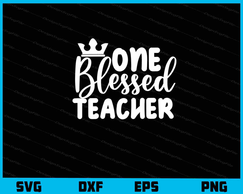 One Blessed Teacher svg
