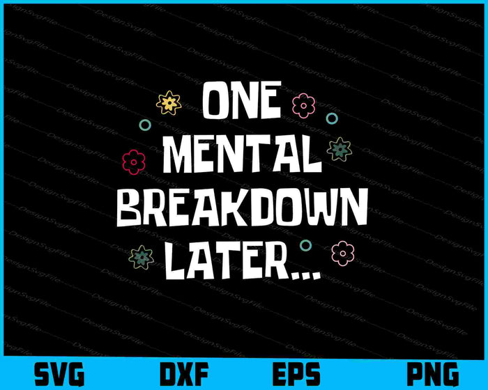 One Mental Breakdown Later SVG