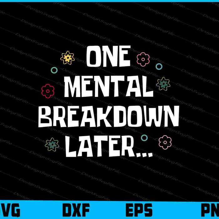 One Mental Breakdown Later SVG
