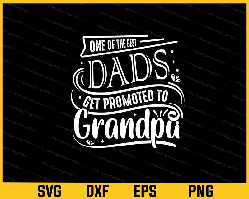 One Of The Best Dads Get Promoted To Grandpa Svg Cutting Printable File  - Premium Cutting Files in SVG, PNG & EPS Formats - Premium SVG Cutting Files for Crafts