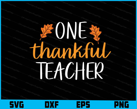 One Thankful Teacher SVG PNG Design Printable File  - Premium Cutting Files in SVG, PNG & EPS Formats - Premium SVG Cutting Files for Crafts