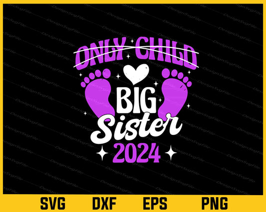 Only Child Big Sister 2024 Svg Cutting Printable File  - Premium Cutting Files in SVG, PNG & EPS Formats - Premium SVG Cutting Files for Crafts