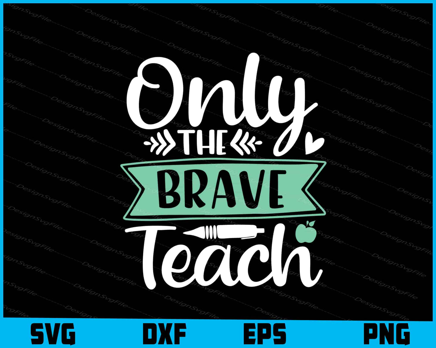 Only The Brave Teach Svg Dxf Png Design File  - Premium Cutting Files in SVG, PNG & EPS Formats - Premium SVG Cutting Files for Crafts