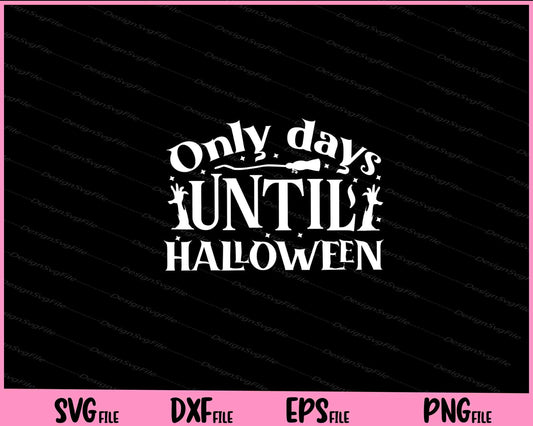 Only days until Halloween day Svg Cutting Printable Files  - Premium Cutting Files in SVG, PNG & EPS Formats - Premium SVG Cutting Files for Crafts