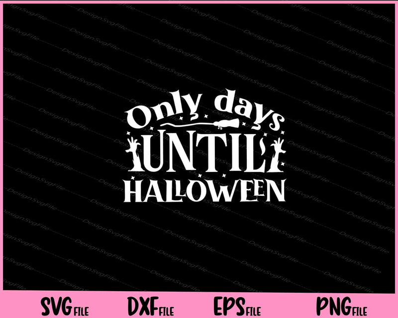 Only days until Halloween day Svg Cutting Printable Files  - Premium Cutting Files in SVG, PNG & EPS Formats - Premium SVG Cutting Files for Crafts