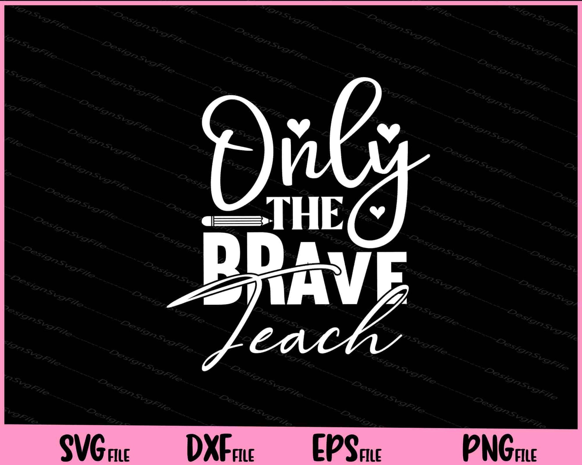 Only the Brave Teach Svg Cutting Printable Files  - Premium Cutting Files in SVG, PNG & EPS Formats - Premium SVG Cutting Files for Crafts