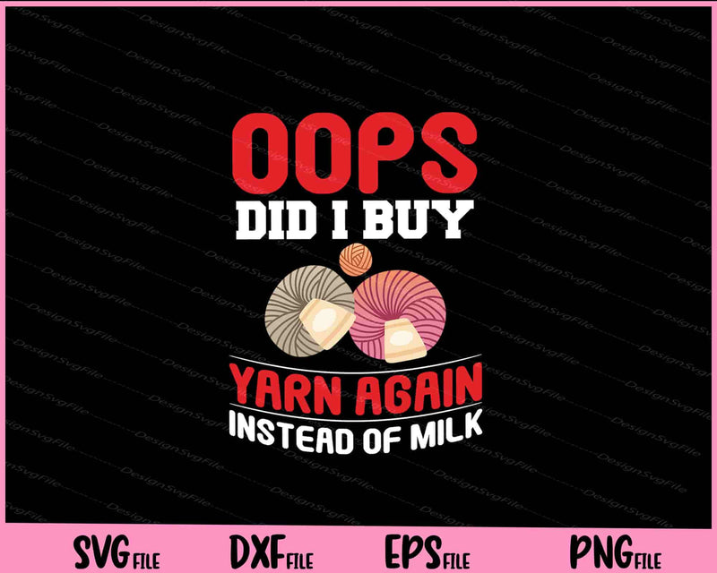 Oops  did I buy yarn again instead of milk Svg Cutting Printable Files