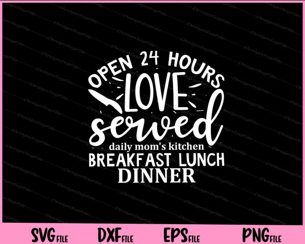 Open 24 hours love mom's kitchen breakfast lunch dinner svg