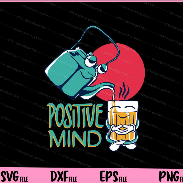 Ositive Mind Tea Characters Funny Svg Cutting Printable Files  - Premium Cutting Files in SVG, PNG & EPS Formats - Premium SVG Cutting Files for Crafts