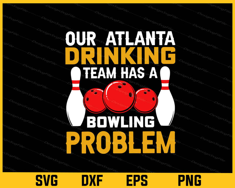 Our Atlanta Drinking Team Has A Bowling Svg Cutting Printable File