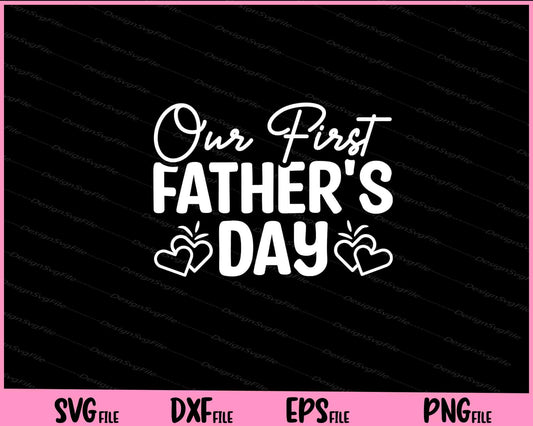 Our First Father's Day Svg Cutting Printable Files  - Premium Cutting Files in SVG, PNG & EPS Formats - Premium SVG Cutting Files for Crafts