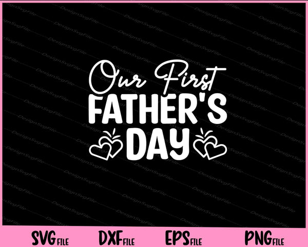 Our First Father's Day Svg Cutting Printable Files  - Premium Cutting Files in SVG, PNG & EPS Formats - Premium SVG Cutting Files for Crafts