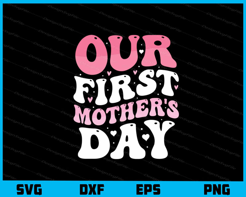 Our First Mother’s Day svg