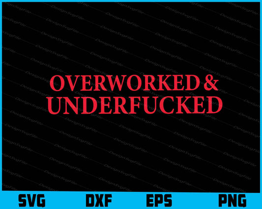 Overworked & Underfucked SVG