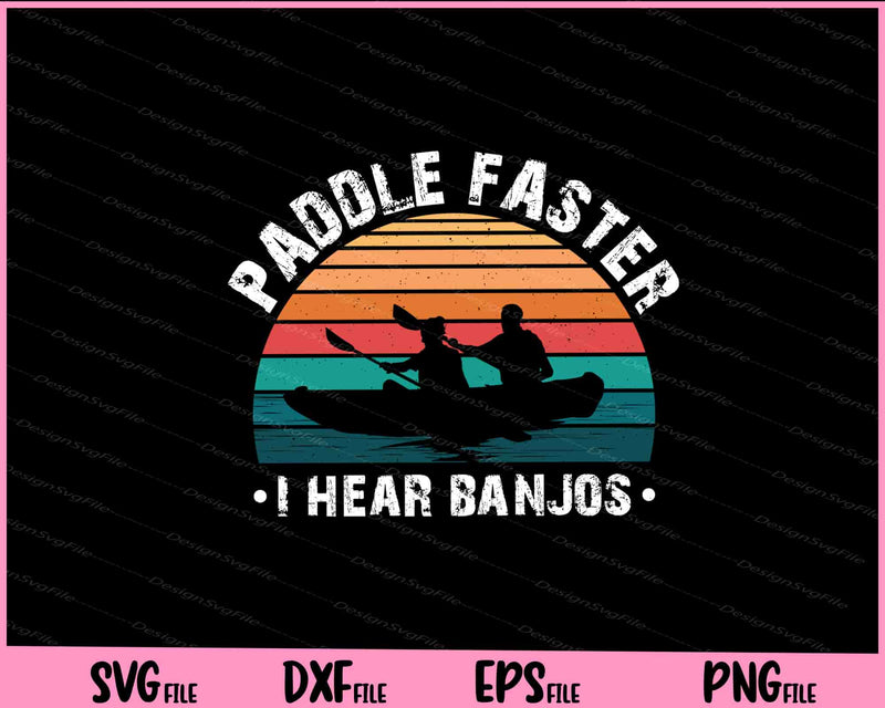 Paddle Faster I Hear Banjos Svg Cutting Printable Files  - Premium Cutting Files in SVG, PNG & EPS Formats - Premium SVG Cutting Files for Crafts