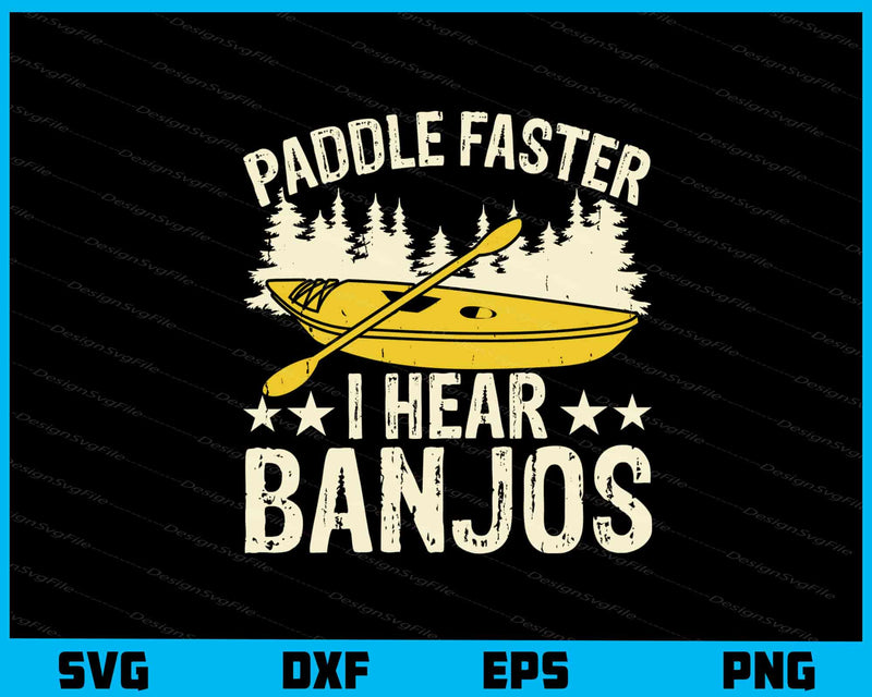 Paddle Faster I Hear Banjos Svg Cutting Printable File  - Premium Cutting Files in SVG, PNG & EPS Formats - Premium SVG Cutting Files for Crafts