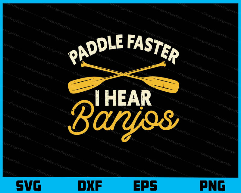 Paddle Faster I Hear Banjos Svg Cutting Printable File  - Premium Cutting Files in SVG, PNG & EPS Formats - Premium SVG Cutting Files for Crafts
