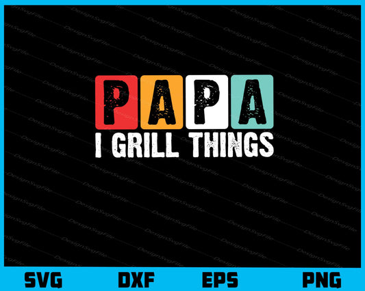 Papa I Grill Things Svg Cutting Printable File  - Premium Cutting Files in SVG, PNG & EPS Formats - Premium SVG Cutting Files for Crafts