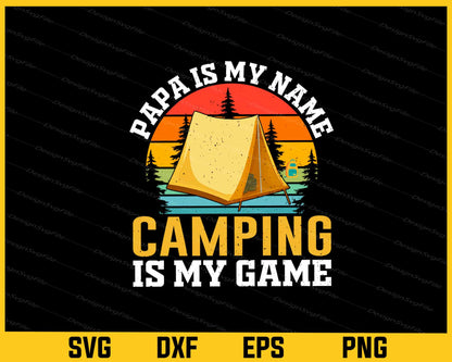 Papa Is My Name Camping Is My Game Svg Cutting Printable File  - Premium Cutting Files in SVG, PNG & EPS Formats - Premium SVG Cutting Files for Crafts