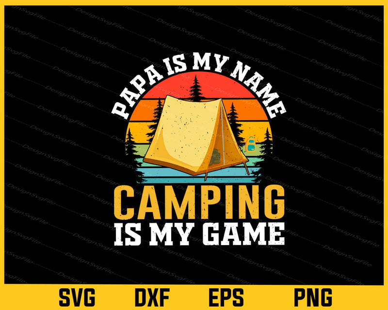 Papa Is My Name Camping Is My Game Svg Cutting Printable File