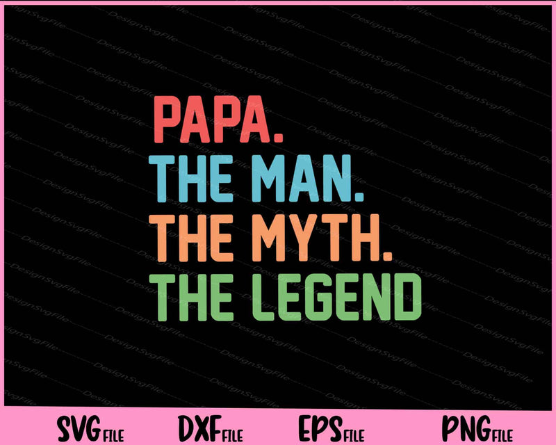 Papa The Man The Myth The Legend Svg Cutting Printable Files  - Premium Cutting Files in SVG, PNG & EPS Formats - Premium SVG Cutting Files for Crafts