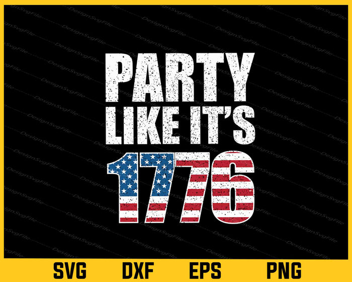 Party Like It’s 1776 4th July Svg Cutting Printable File  - Premium Cutting Files in SVG, PNG & EPS Formats - Premium SVG Cutting Files for Crafts