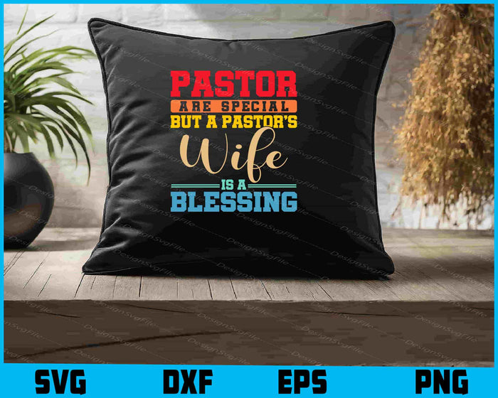 Pastor Are Special But A Pastor's Wife Is A Blessing SVG