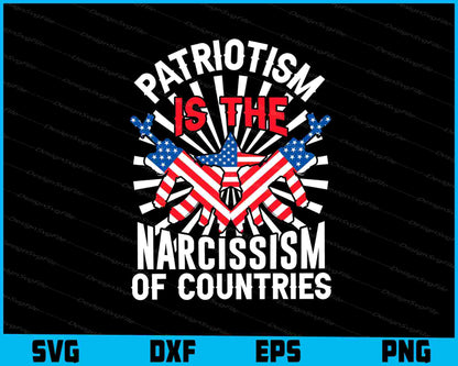 Patriotism Is The Narcissism Of Countries