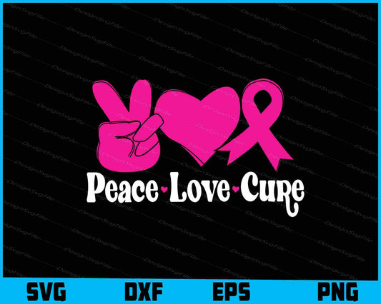 Peace Love Cure Breast Cancer SVG PNG Digital Printable File  - Premium Cutting Files in SVG, PNG & EPS Formats - Premium SVG Cutting Files for Crafts