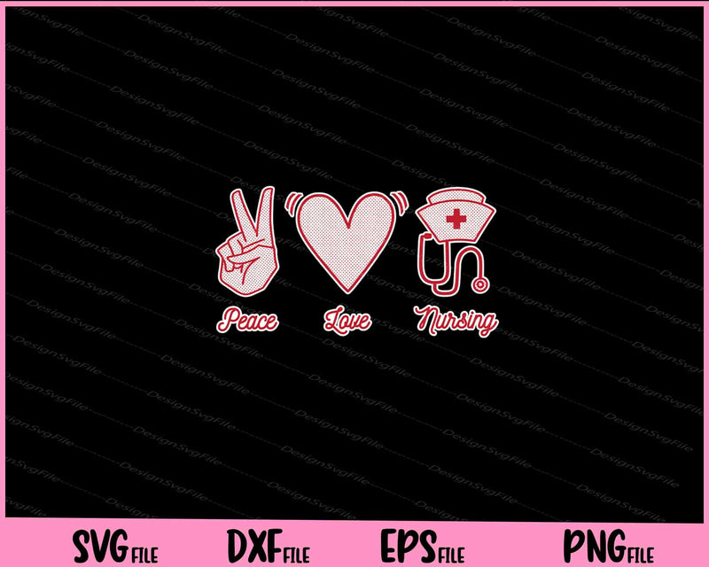 Peace Love Nursing Svg Cutting Printable Files  - Premium Cutting Files in SVG, PNG & EPS Formats - Premium SVG Cutting Files for Crafts