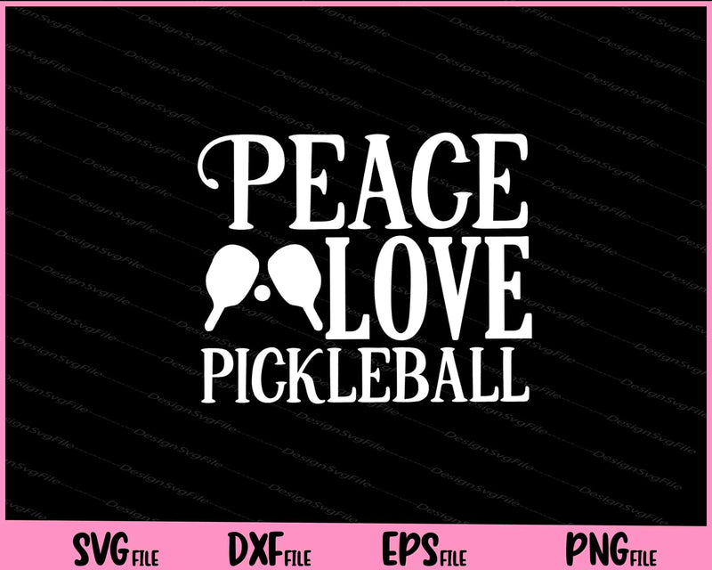 Peace Love Pickleball svg