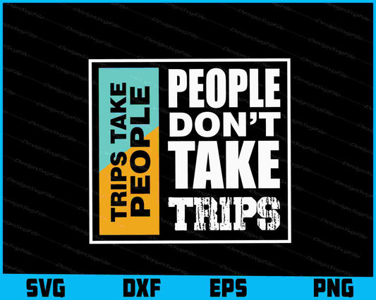 People Don't Take Trips Take People