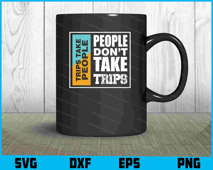 People Don't Take Trips Take People