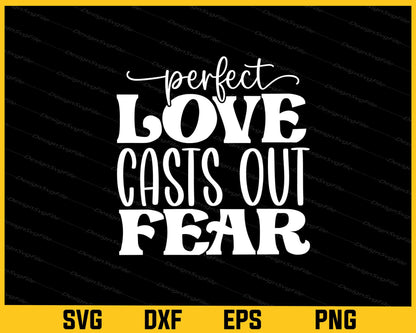 Perfect Love Casts Out Fear Svg Cutting Printable File  - Premium Cutting Files in SVG, PNG & EPS Formats - Premium SVG Cutting Files for Crafts