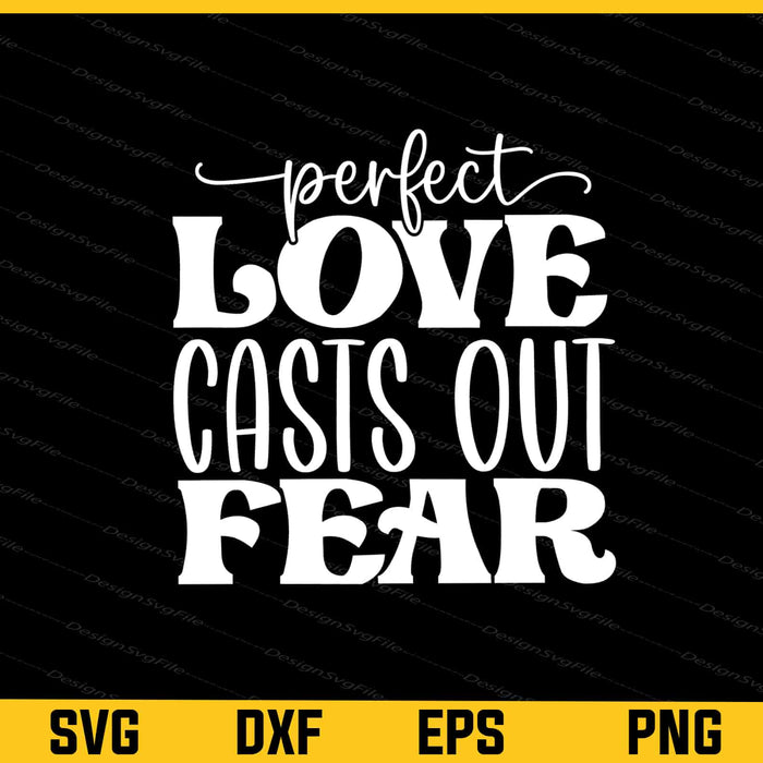 Perfect Love Casts Out Fear Svg Cutting Printable File  - Premium Cutting Files in SVG, PNG & EPS Formats - Premium SVG Cutting Files for Crafts
