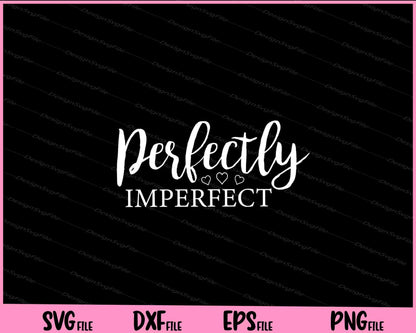 Perfectly Imperfect Svg Cutting Printable Files  - Premium Cutting Files in SVG, PNG & EPS Formats - Premium SVG Cutting Files for Crafts