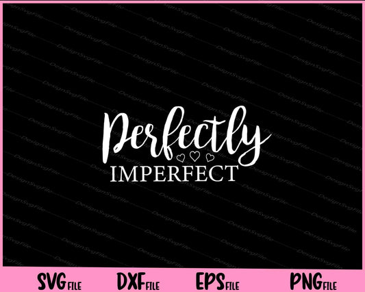 Perfectly Imperfect Svg Cutting Printable Files  - Premium Cutting Files in SVG, PNG & EPS Formats - Premium SVG Cutting Files for Crafts