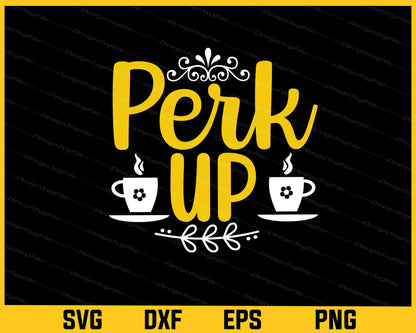 Perk up Svg Cutting Printable File  - Premium Cutting Files in SVG, PNG & EPS Formats - Premium SVG Cutting Files for Crafts