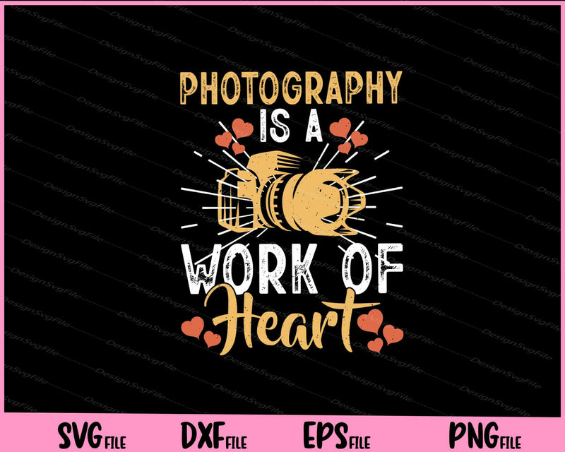 Photography Is A Work Of Heart Svg Cutting Printable Files  - Premium Cutting Files in SVG, PNG & EPS Formats - Premium SVG Cutting Files for Crafts