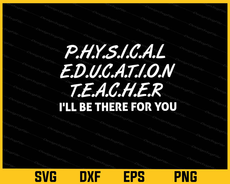 Physical Education Teacher I'll Be Svg Cutting Printable File