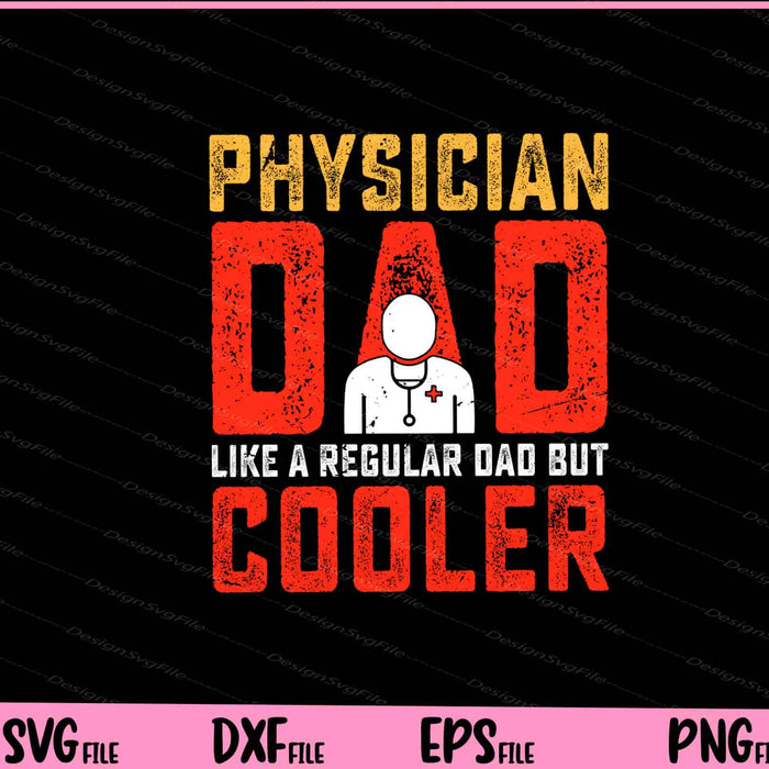 Physician Dad Like A Regular Dad But Cooler Father Day Svg Cutting Printable Files  - Premium Cutting Files in SVG, PNG & EPS Formats - Premium SVG Cutting Files for Crafts