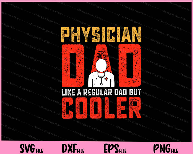Physician Dad Like A Regular Dad But Cooler Father Day svg