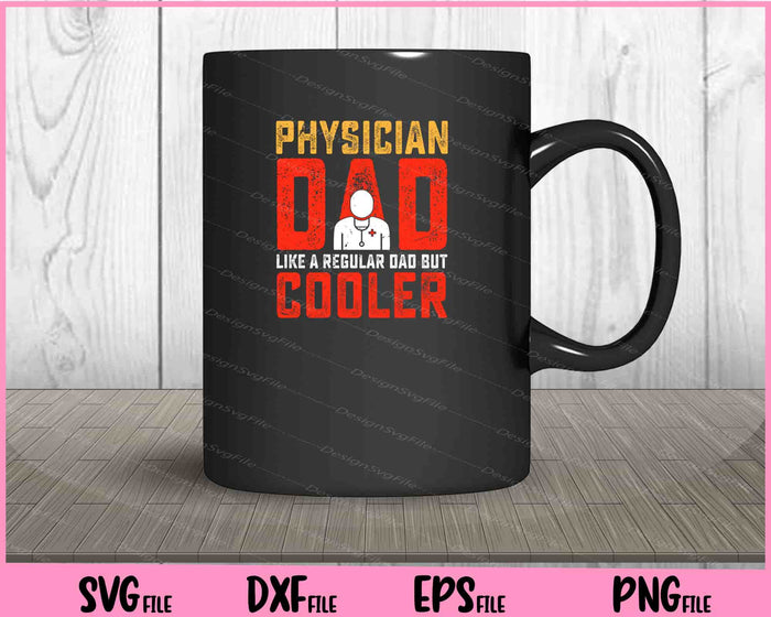 Physician Dad Like A Regular Dad But Cooler Father Day Svg Cutting Printable Files  - Premium Cutting Files in SVG, PNG & EPS Formats - Premium SVG Cutting Files for Crafts