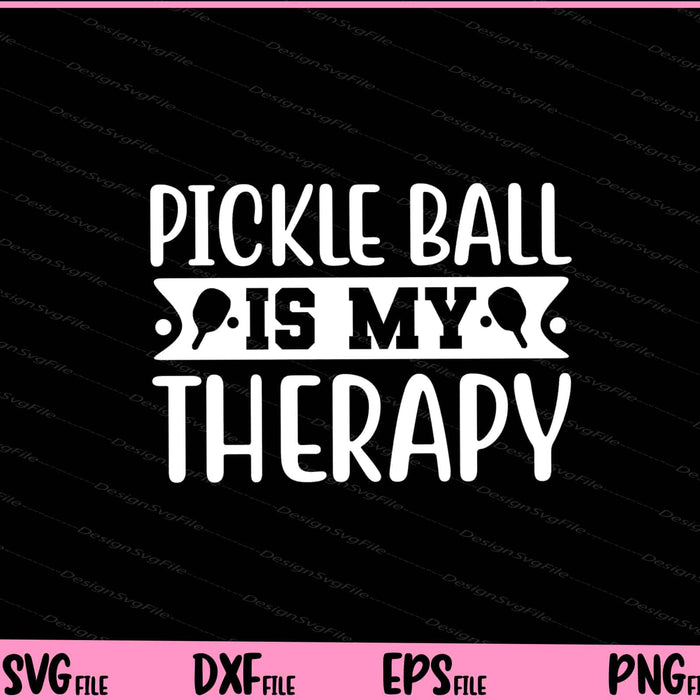 PickleBall Is My Therapy Svg Cutting Printable Files  - Premium Cutting Files in SVG, PNG & EPS Formats - Premium SVG Cutting Files for Crafts